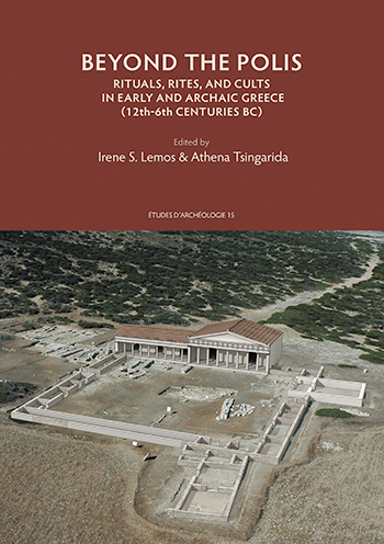 Beyond the Polis. Rituals, Rites and Cults in Early and Archaic Greece (12th-6th centuries BC)
