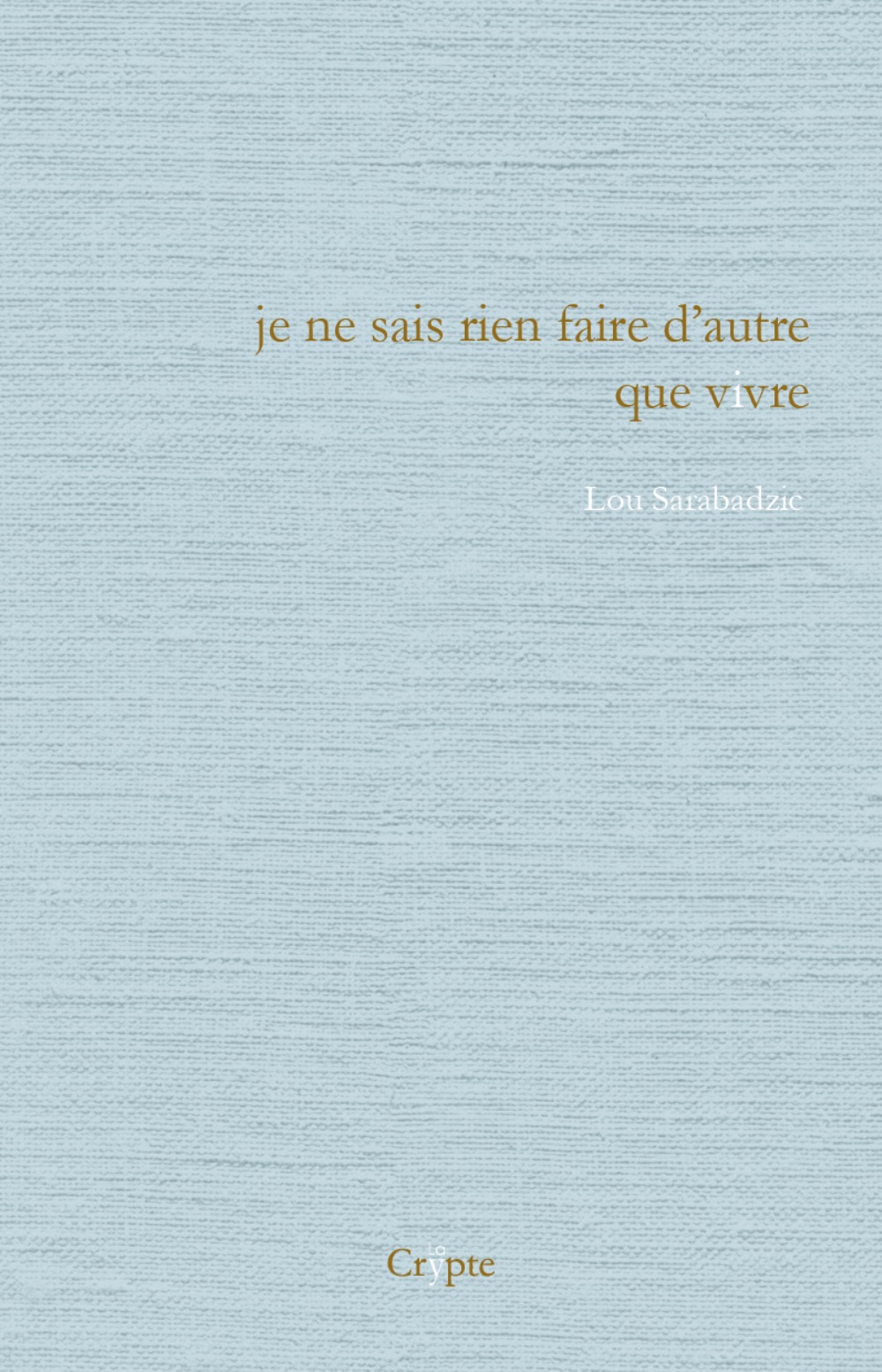 Je ne sais rien faire d'autre que vivre