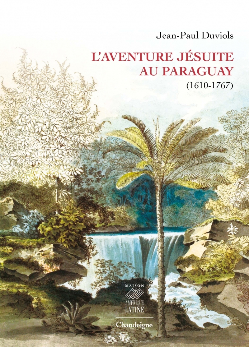 L'aventure jésuite au Paraguay (1610-1767)
