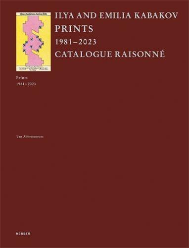 Ilya and Emilia Kabakov Prints 1981-2023. Catalogue RaisonnE /anglais
