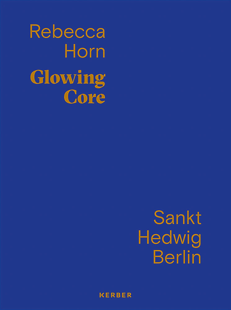 Rebecca Horn Glowing Core /anglais