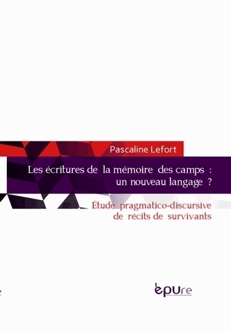 Les écritures de la mémoire des camps, un nouveau langage ? - étude pragmatico-discursive de récits de survivants