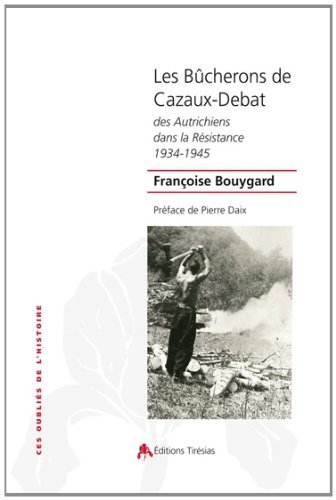 Les bûcherons de Cazaux-Debat - des Autrichiens dans la Résistance, 1934-1945
