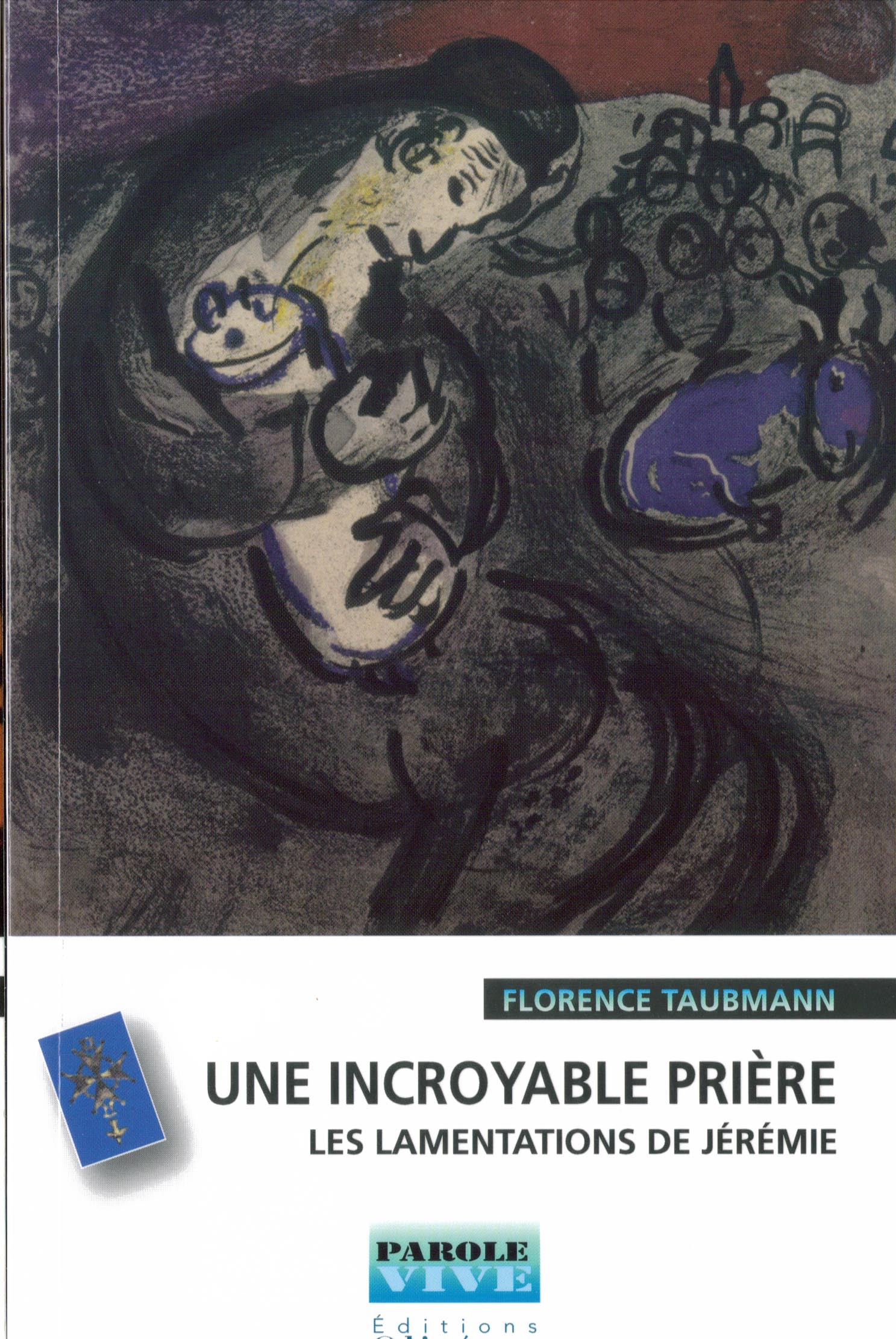 Une incroyable prière. Les lamentations de Jérémie (Conférences de Carême 2006)