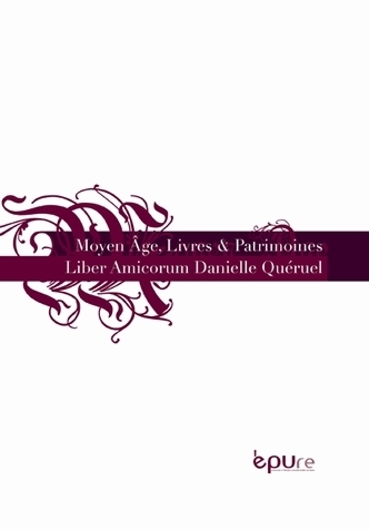 Moyen âge, livres & patrimoines - liber amicorum Danielle Quéruel