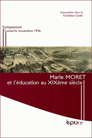 Marie Moret et l'éducation au XIXème siècle - symposium, Guise, 16 novembre 1996