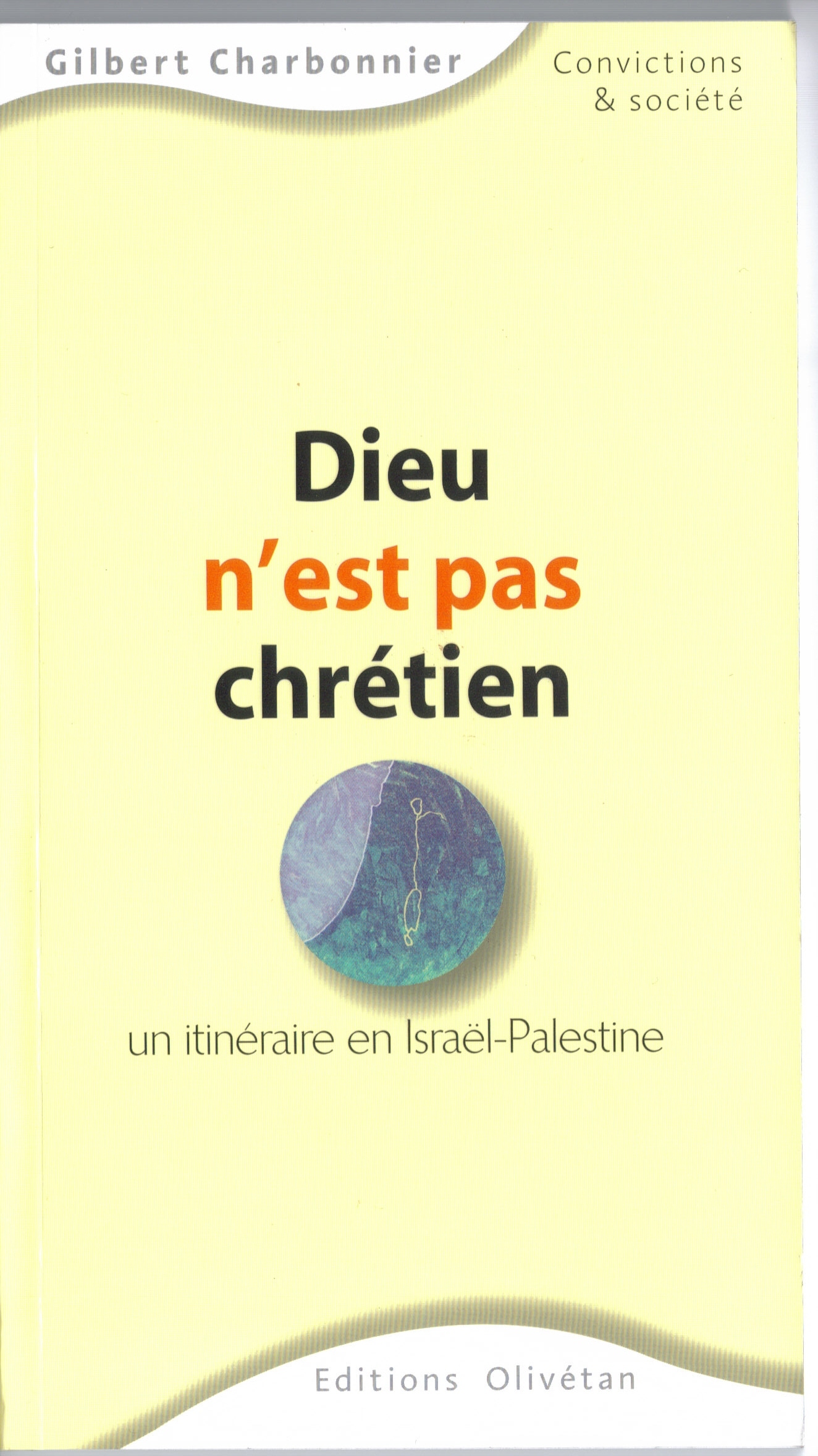 Dieu n'est pas chrétien - Un itinéraire en Israël-Palestine