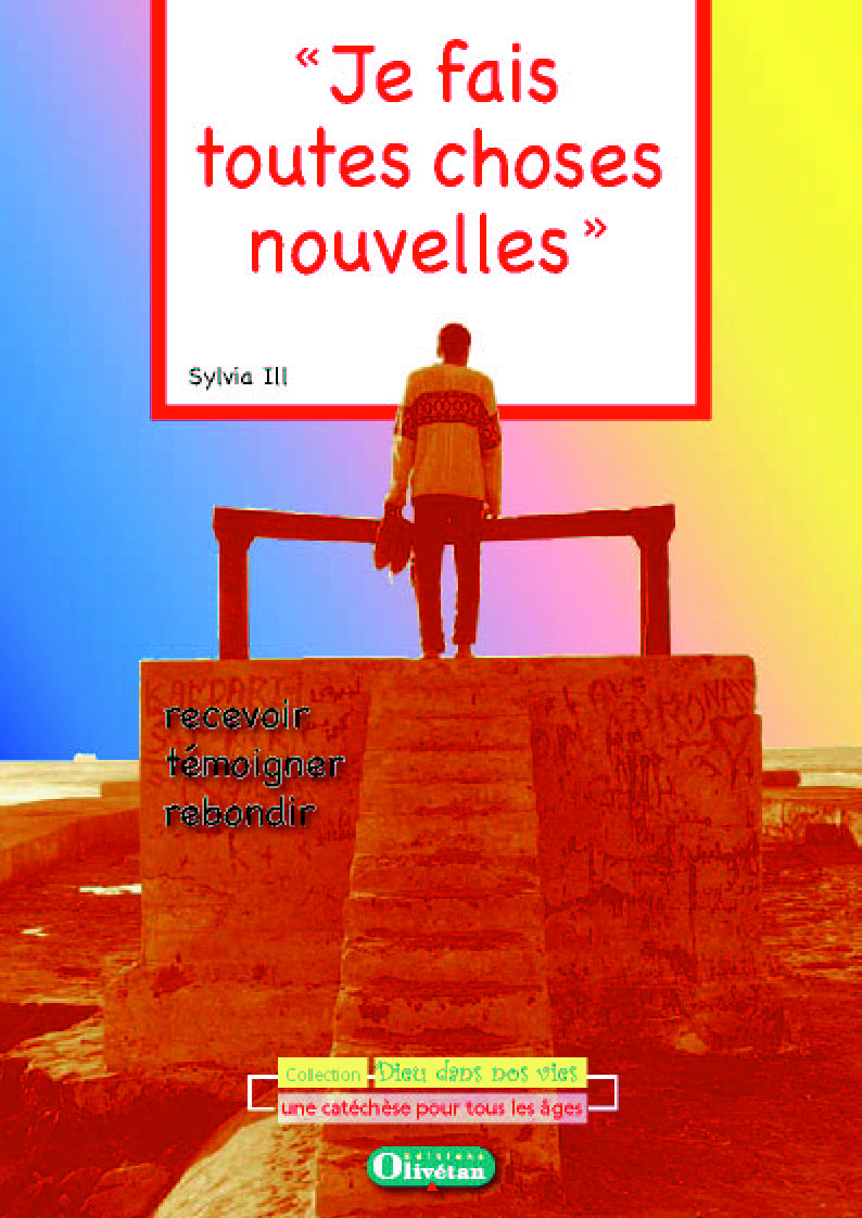 Je fais toutes choses choses nouvelles : recevoir, rebondir, témoigner - Livret du catéchète