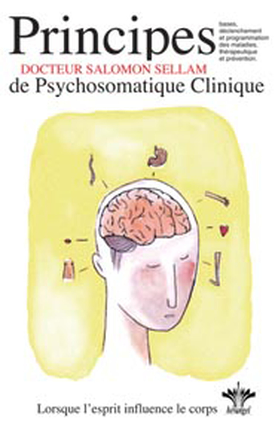 Lorsque l'esprit influence le corps - Principes de psychosomatique clinique -  Tome 1