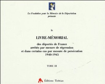 Le livre-mémorial des déportés de France arrêtés par mesure de répression et dans certains cas par mesure de persécution,