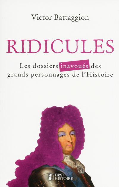 Ridicules - les dossiers inavoués des grands personnages de l'Histoire