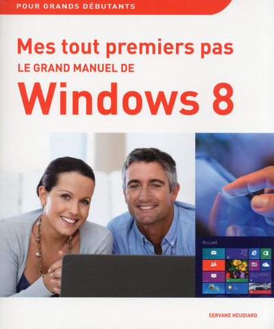 Le grand manuel de windows 8 - mes tout premiers pas