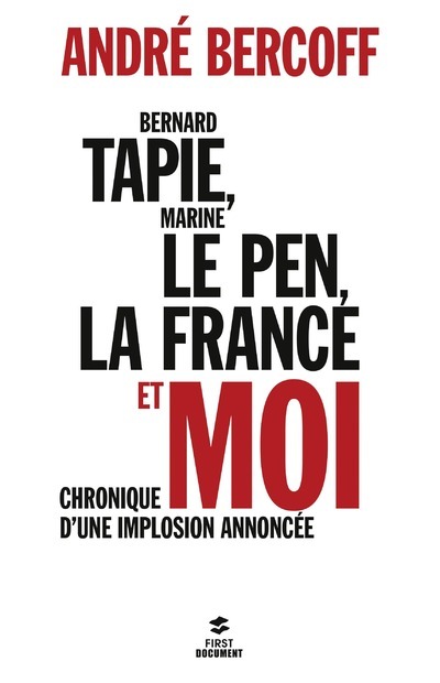 Bernard Tapie, Marine Le Pen, la France et moi...