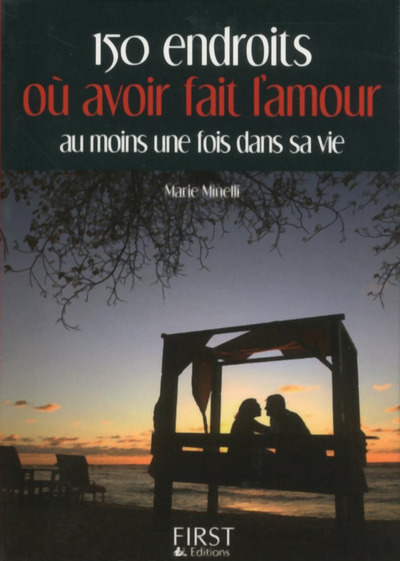 Le petit livre de - 150 endroits ou avoir fait l'amour au moins une fois dans sa vie