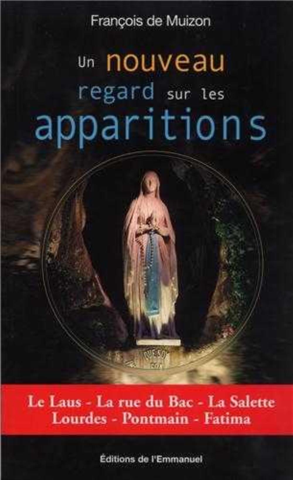 Un nouveau regard sur les apparitions - Le Laus, la rue du Bac, La Salette, Lourdes, Pontmain, Fatima
