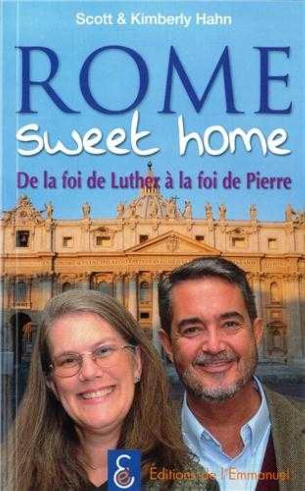 ROME SWEET HOME - DE LA FOI DE LUTHER A LA FOI DE PIERRE