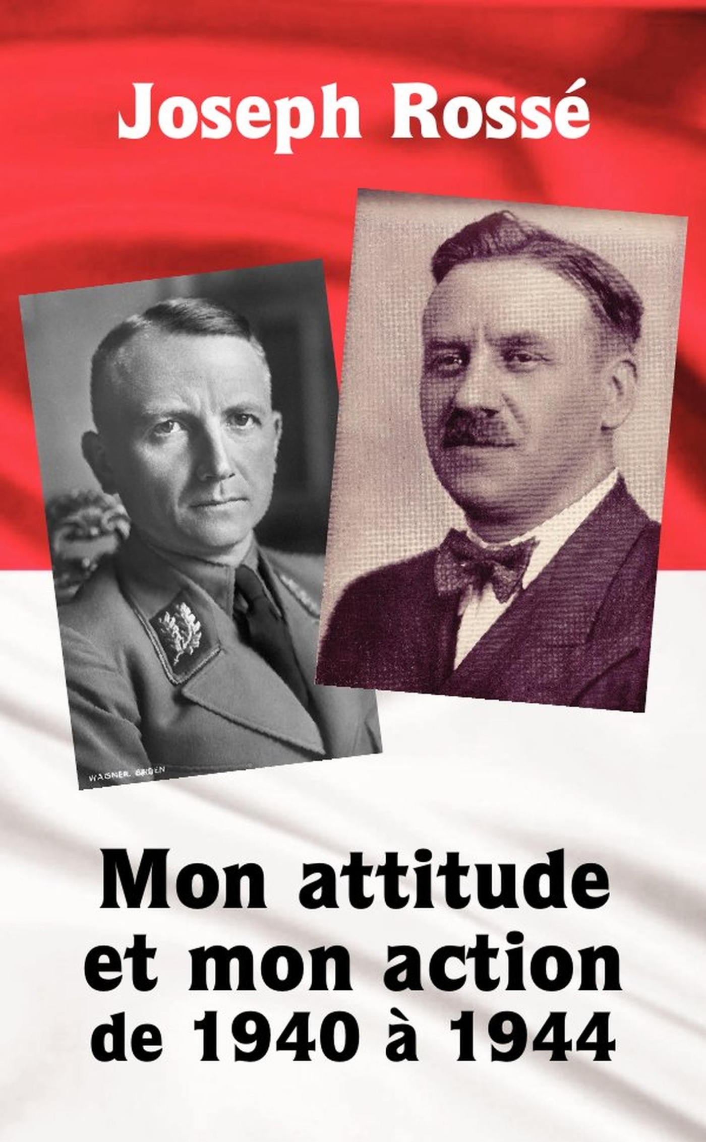 Mon attitude et mon action de 1940 à 1944