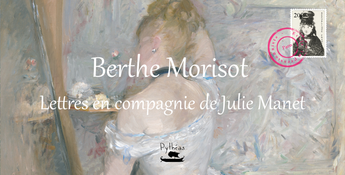 Berthe Morisot : lettres en compagnie de Julie Manet