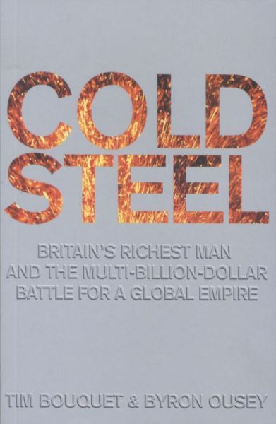 Cold Steel. Britain's Richest Man and the Multi-Billion-Dollar Battle