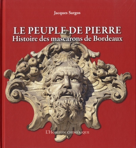 LE PEUPLE DE PIERRE Histoire des mascarons de Bordeaux