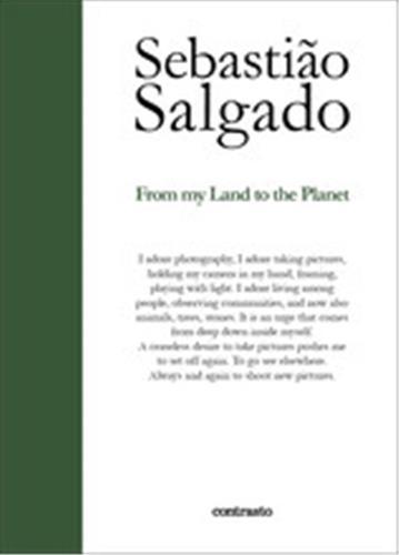 Sebastiao Salgado From My Land to the Planet /anglais