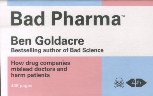 Bad Pharma: How Drug Companies Mislead Doctors and Harm Patients