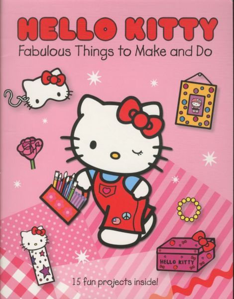 Hello Kitty: Fabulous Thing to Make and Do