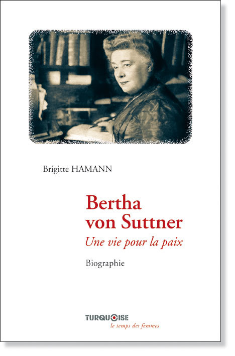 BERTHA VON SUTTNER : UNE VIE POUR LA PAIX