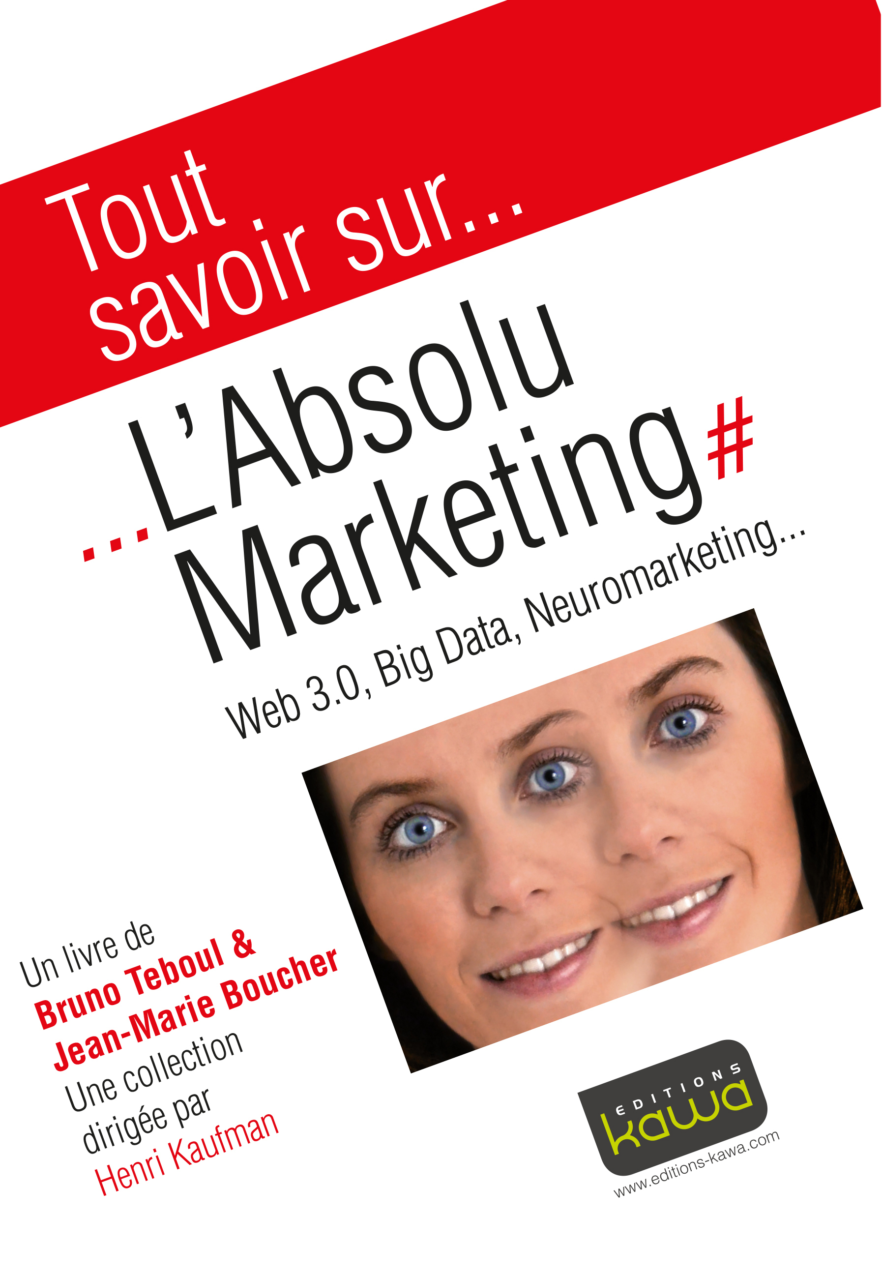 Tout savoir sur... L'Absolu Marketing: Web 3.0, Big Data, Neuromarketing...