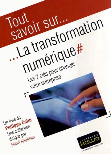 Tout savoir sur... La transformation numérique - Les 7 clés pour changer votre entreprise