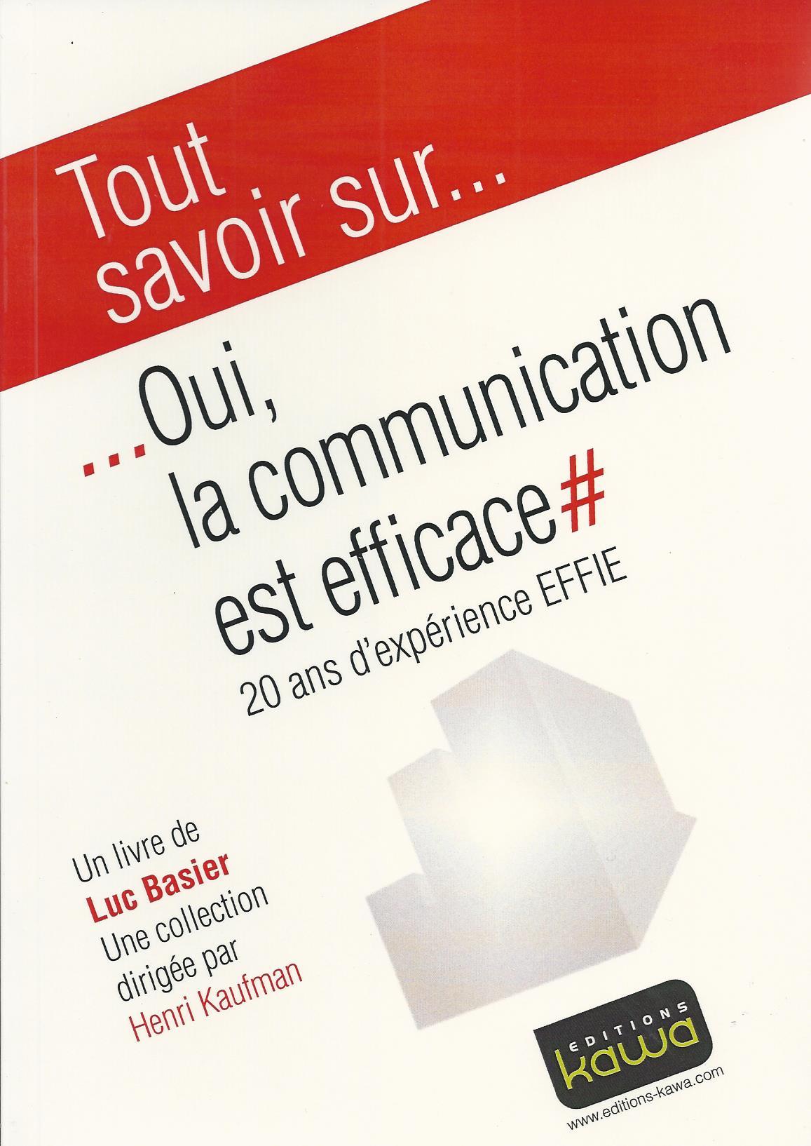 Tout savoir sur... Oui, la communication est efficace - 20 ans d'expérience EFFIE - AACC, UDA, EFFIE