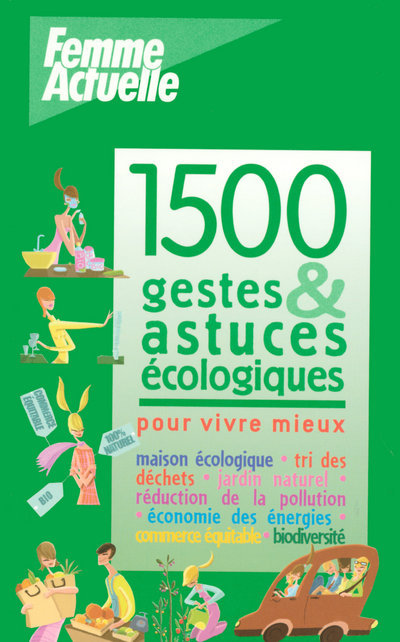 1500 GESTES & ASTUCES ECOLOGIQUES