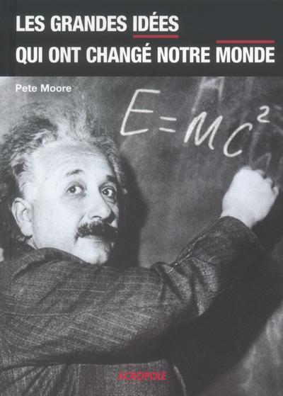 LES GRANDES IDEES QUI ONT CHANGE NOTRE MONDE