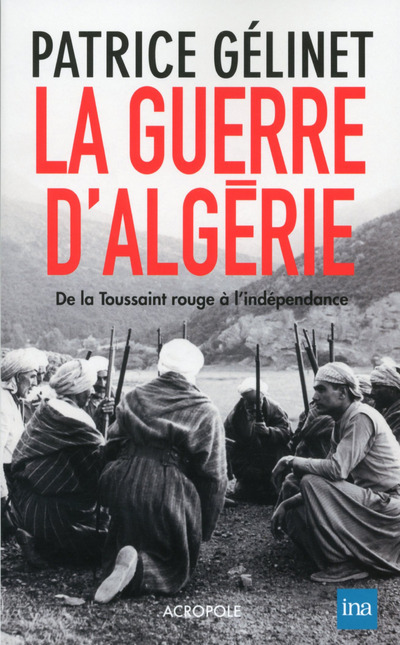 La Guerre d'Algérie - De la toussaint rouge à l'indépendance