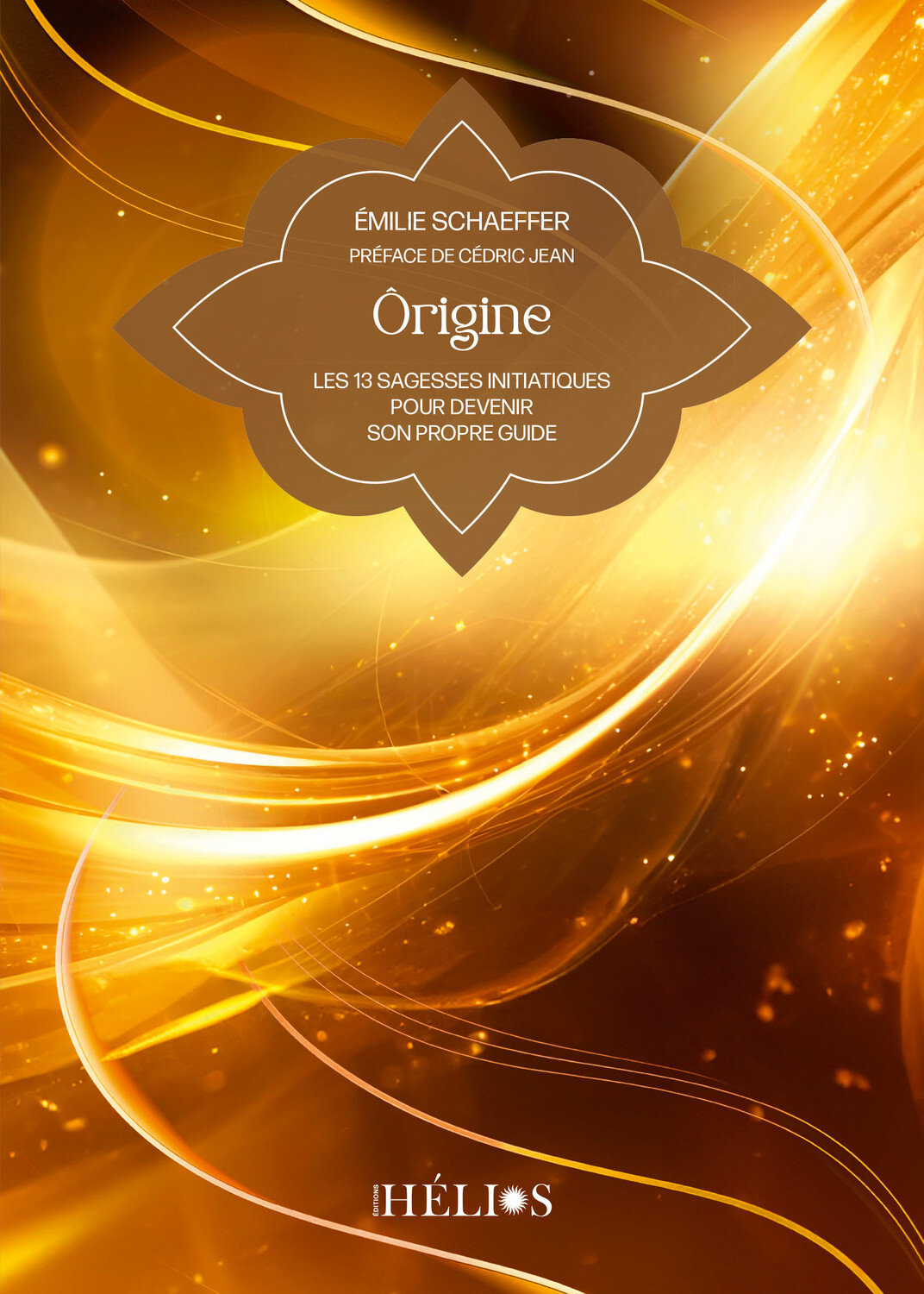 Ôrigine - Les 13 sagesses initiatiques pour devenir son propre guide