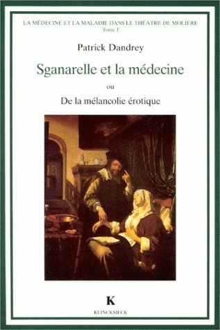 La médecine et la maladie dans le théâtre de Molière. Tome 1