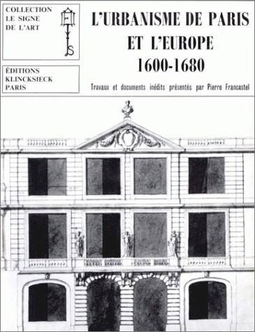 L' Urbanisme de Paris et l'Europe (1600-1680)