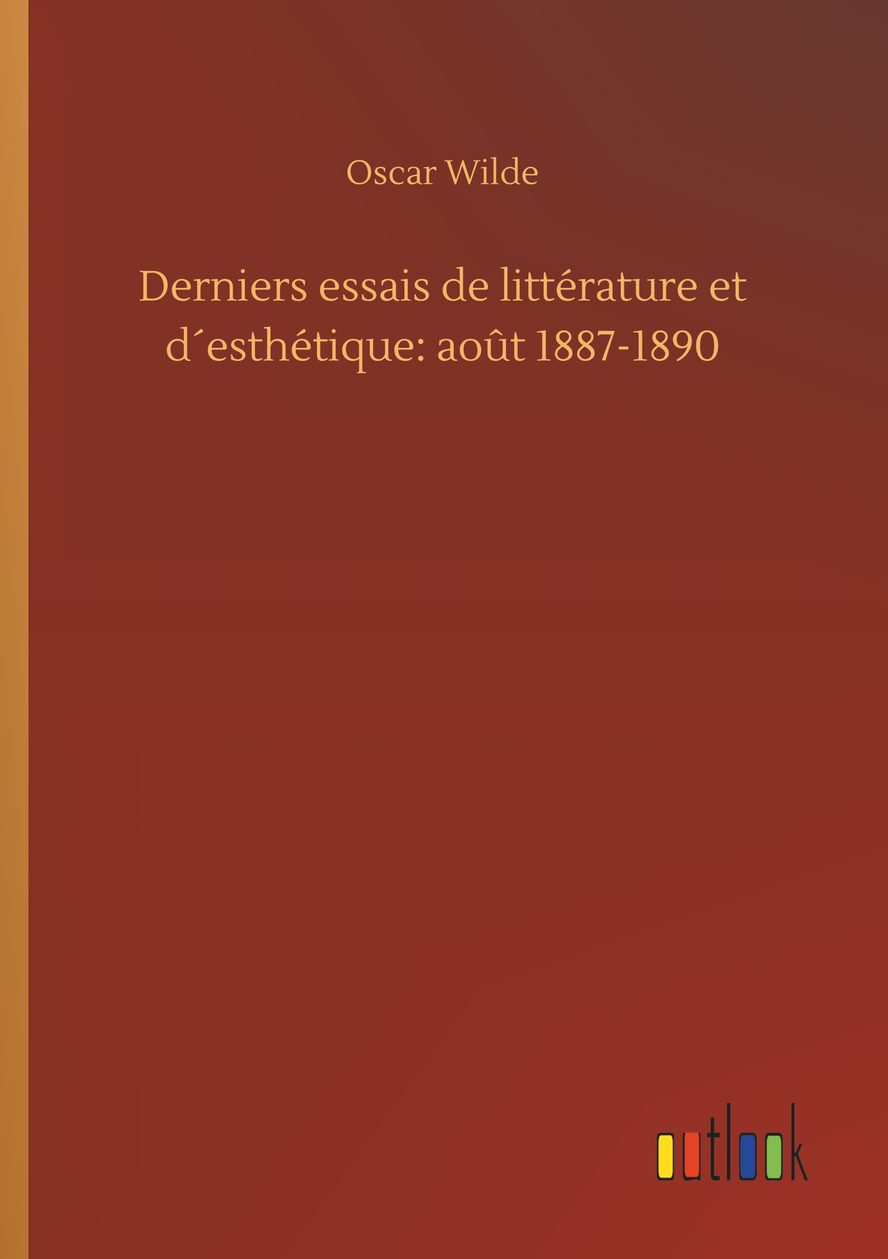 Derniers essais de littérature et d´esthétique: août 1887-1890