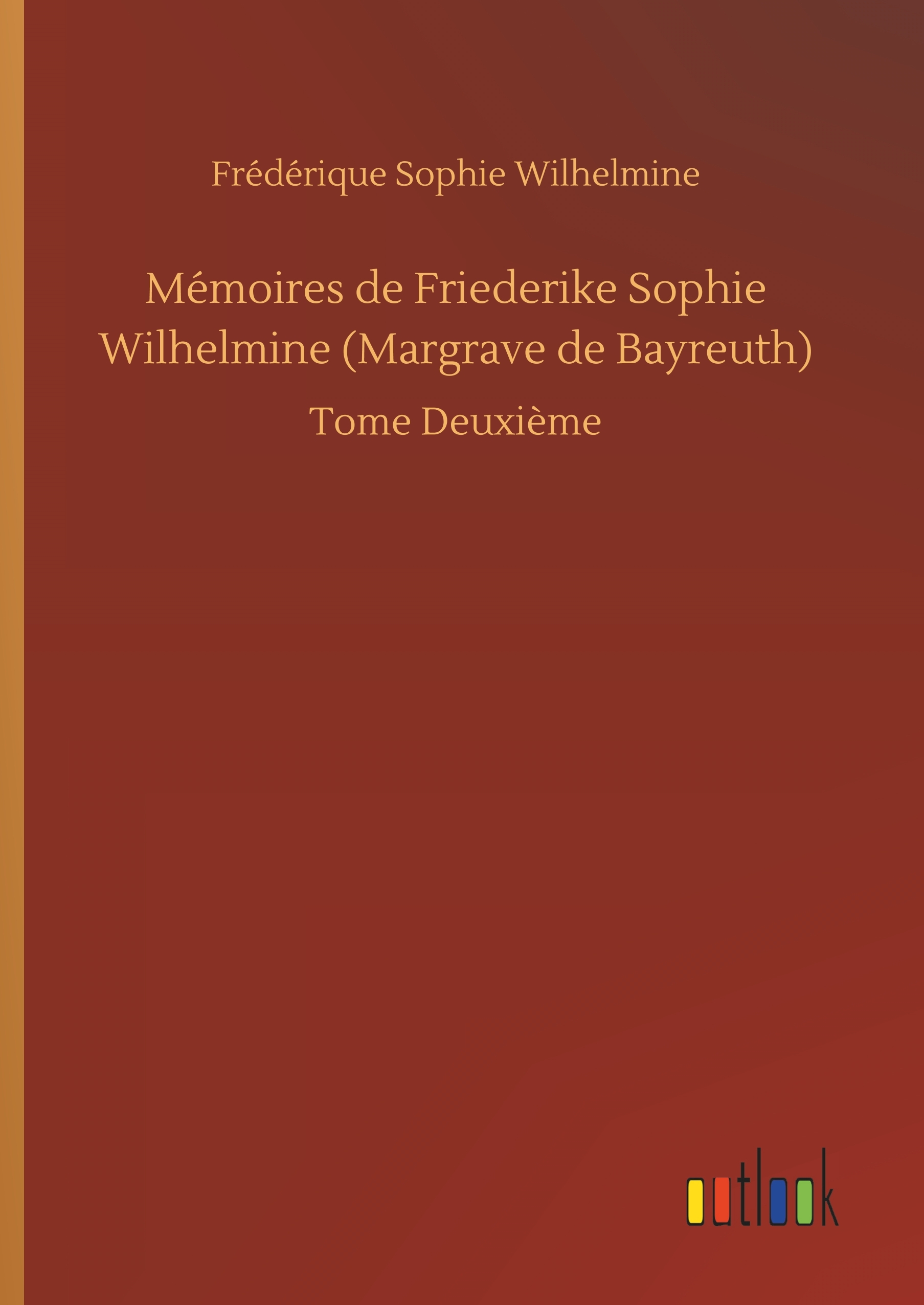 Mémoires de Friederike Sophie Wilhelmine (Margrave de Bayreuth)