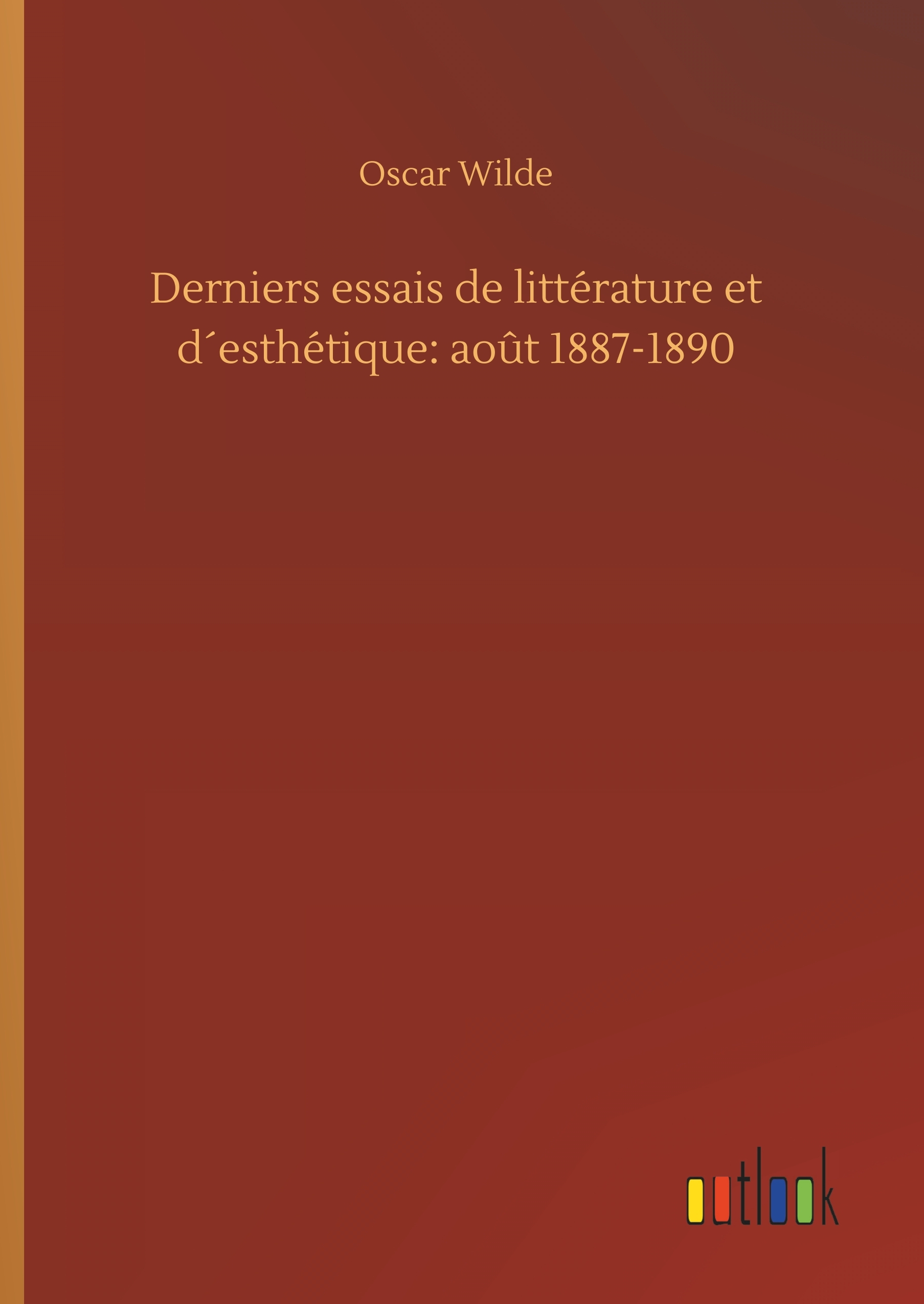 Derniers essais de littérature et d´esthétique: août 1887-1890