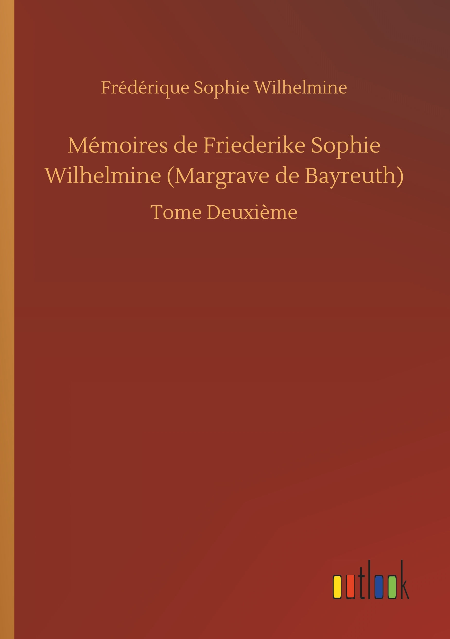 Mémoires de Friederike Sophie Wilhelmine (Margrave de Bayreuth)
