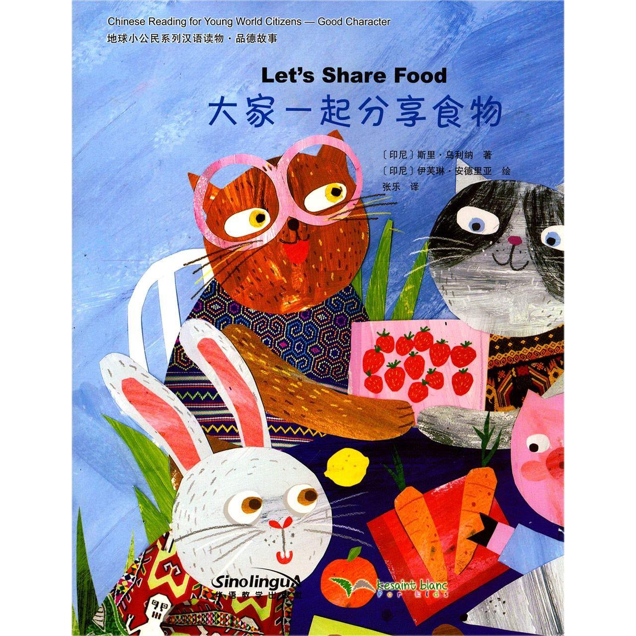 CHINESE READING FOR YOUNG WORLD CITIZENS—GOOD CHARACTERS: LET’S SHARE FOOD