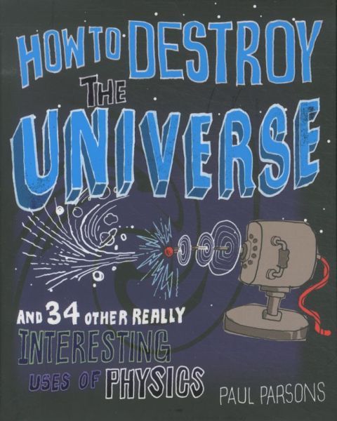 How to Destroy the Universe