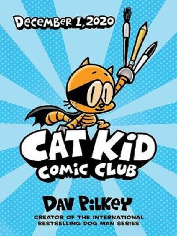 Cat Kid Comic Club: the new blockbusting bestseller from the creator of Dog Man