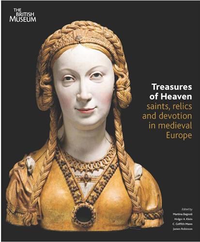Treasures of Heaven Saints, Relics and Devotion in Medieval Europe /anglais