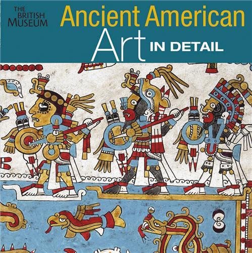 Ancient American Art in Detail /anglais