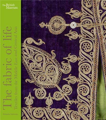 The Fabric of Life: Textiles from the Middle East and Central Asia /anglais