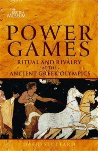 Power Games: Ritual and Rivalry at the Ancient Greek Olympics /anglais