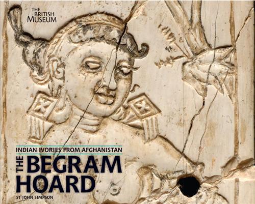 The Begram Hoard Indian Ivories from Afghanistan /anglais