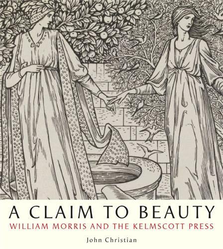 A Claim to Beauty William Morris and the Kelmscott Press /anglais